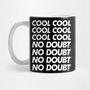 Cool Cool Cool No Doubt No Doubt No Doubt Mug